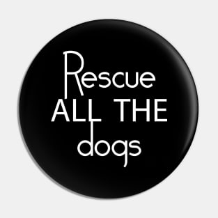 Rescue All The Dogs - Dog Lover Pin