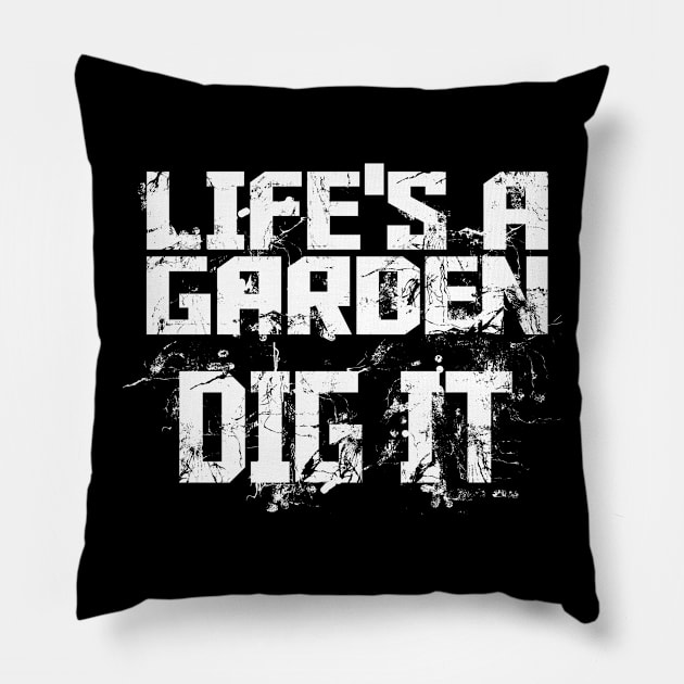 Life's A Garden Dig It Pillow by jerranne