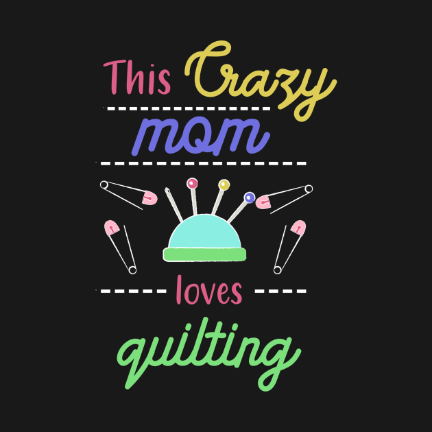 Quilting Mom by TheBestHumorApparel