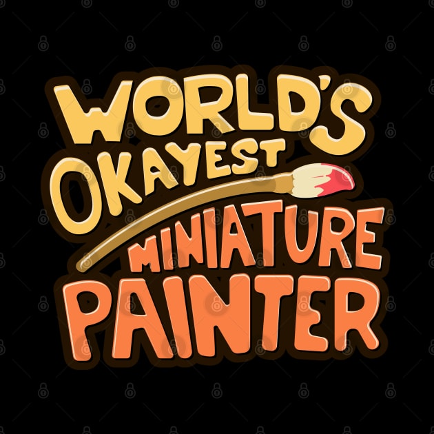 Worlds Okayest Miniature Painter by pixeptional