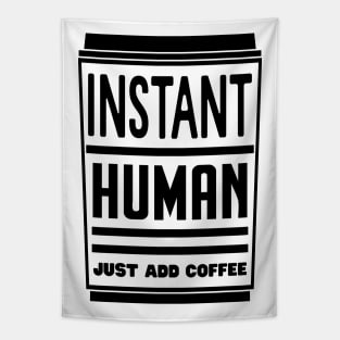 Instant human, just add coffee Tapestry