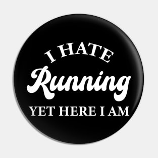 I Hate Running Yet Here I Am Pin
