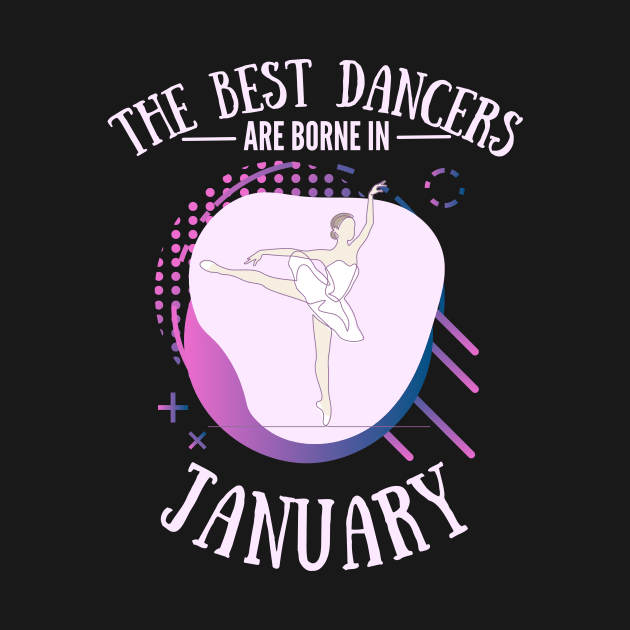 the best dancers are born in january by Dancespread