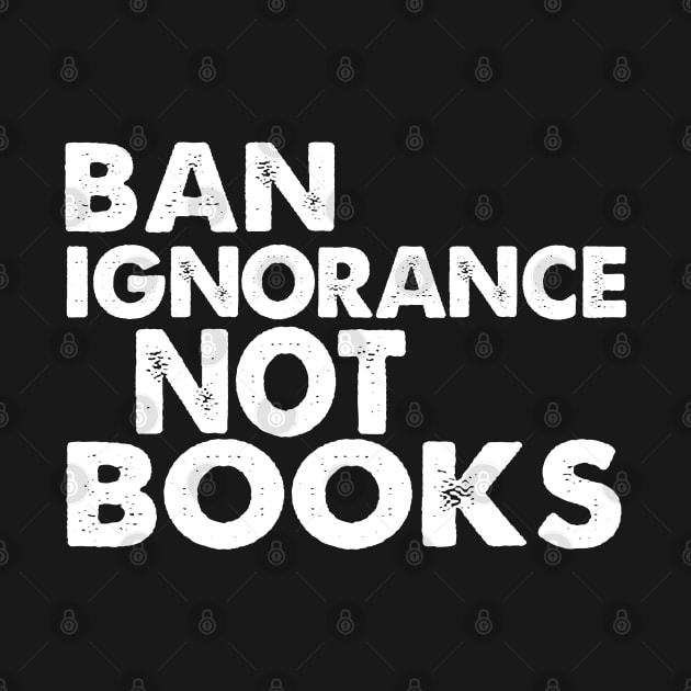 Ban Ignorance Not Books by Jitterfly