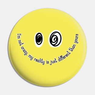 Funny Quotes - I'm not Crazy, my reality is just different than yours Pin