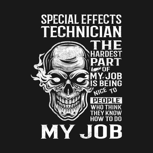 Special Effects Technician T Shirt - The Hardest Part Gift Item Tee by candicekeely6155