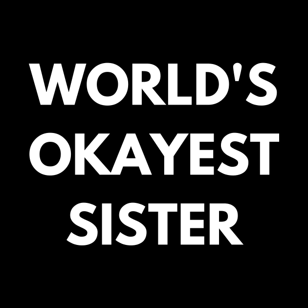 World's okayest sister by Word and Saying