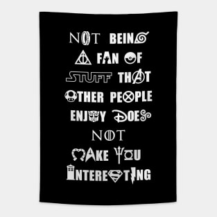 Not Being a Fan of Stuff Others Enjoy Doesn't Make You Interesting - White Tapestry