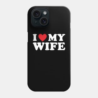 I love my wife Phone Case