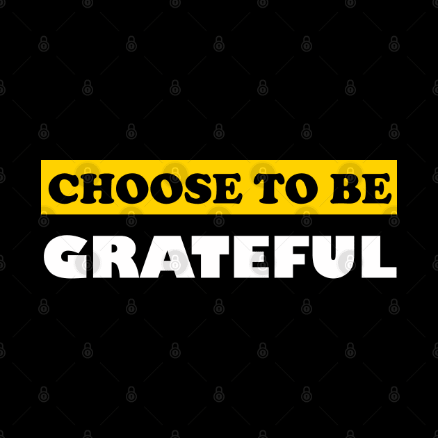 Choose To Be Grateful by DMJPRINT