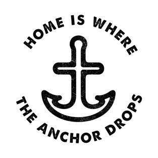 Home is Where the Anchor Drops - Sailor's Slogan T-Shirt