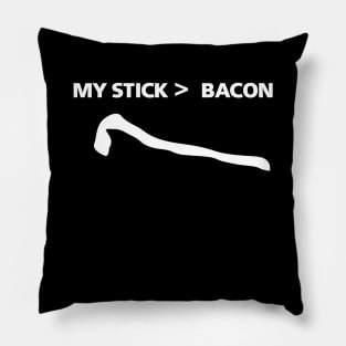 My Stick Is Greater Than Bacon Pillow