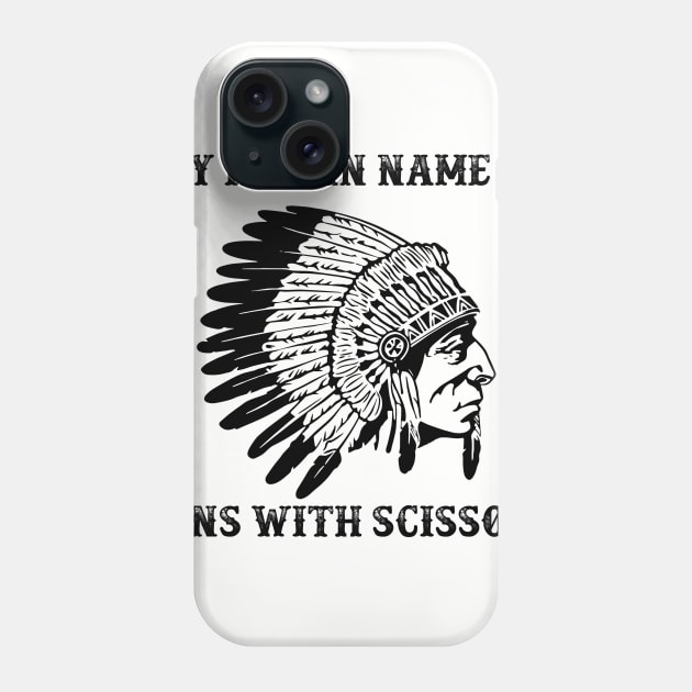 My Indian Name is Runs with Scissors Phone Case by Alema Art