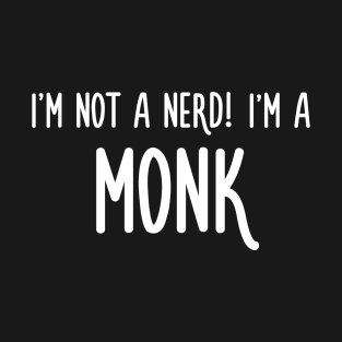 I'm not a nerd! I'm a monk T-Shirt