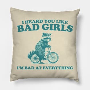 Heard You Like Bad Girls I'm Bad At Everything, Raccoon T Shirt, Weird T Shirt, Meme T Shirt, Trash Panda T Shirt, Unisex Pillow