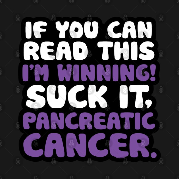 If You Can Read This I'm Winning Suck It Pancreatic Cancer by jomadado