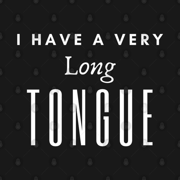 I Have A Very Long Tongue by CasualTeesOfFashion