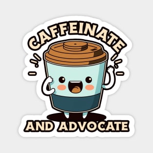 Caffeinate And Advocate Magnet