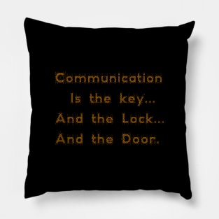 Communication is the key... And the Lock... And the Door. Pillow