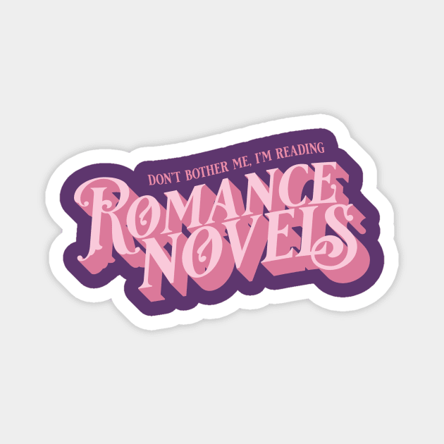 Don't Bother Me I'm Reading Romance Novels Magnet by 4everYA