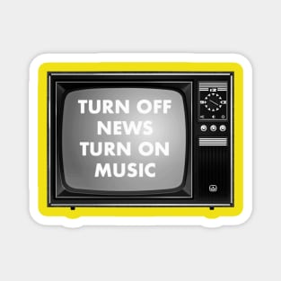 TURN OFF NEWS. TURN ON MUSIC Magnet