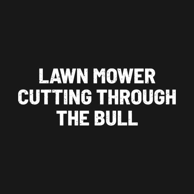 Lawn Mower Cutting Through the Bull by trendynoize