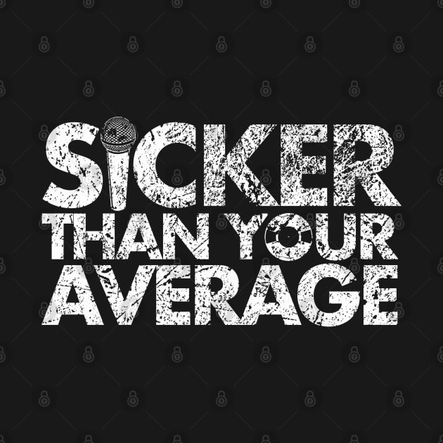 Sicker Than Your Average by PopCultureShirts