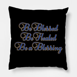 Be Blessed, Be Healed, Be a Blessing T-Shirt mug coffee mug apparel hoodie sticker gift Pillow