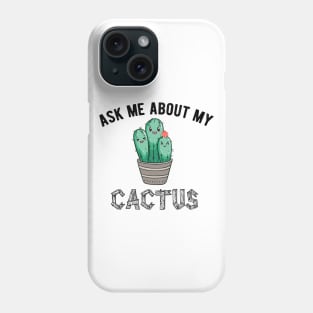 ask me about my cactus , ask me about my plants Phone Case