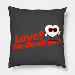 LOVE? No Thank You Pillow