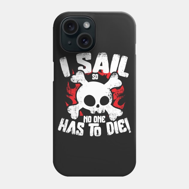 I Sail So No One Has To Die Phone Case by thingsandthings