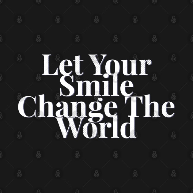 Let your smile change the world by BoogieCreates