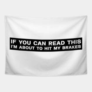 If You Can Read This - I'm About to HIT The Brakes Bumper Stickers Tapestry