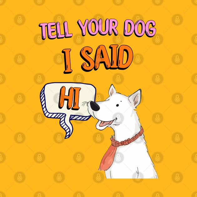 Tell Your Dog I Said Hi by Cheeky BB