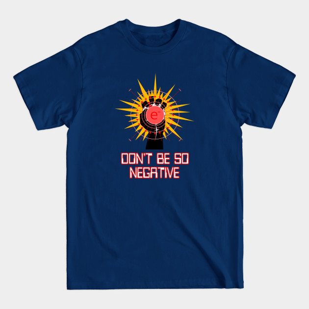 Disover Don't Be So Negative by Basement Mastermind - Saying - T-Shirt