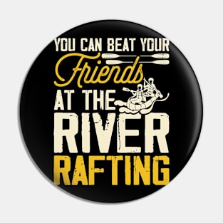 You Can Beat Your Friends At The River Rafting T shirt For Women Pin