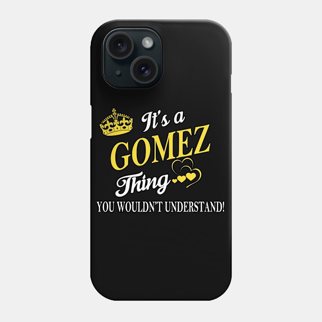 Its GOMEZ Thing You Wouldnt Understand Phone Case by Fortune