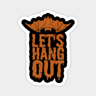 Let's Hang Out - Funny Halloween Magnet