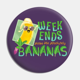 Weekends Make Me Absolutely Bananas - Punny Garden Pin