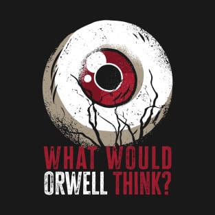 What would Orwell think? T-Shirt