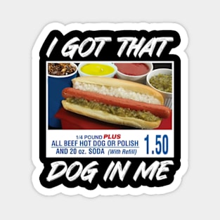 I Got That Dog In Me Funny Hot Dogs For Men Women Kids Magnet