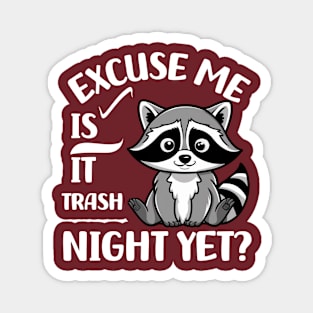 Cute Raccoon Excuse Me Is It Trash Night Yet? Magnet