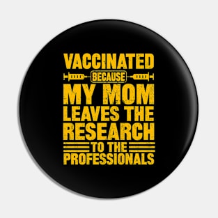 Vaccinated because my mom leaves the research to the professionals Pin