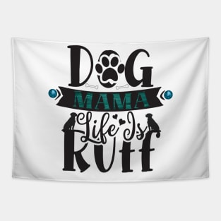 Dog Mama Life Is Ruff Tapestry