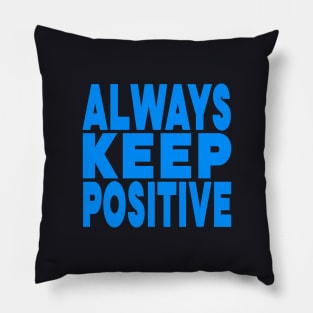 Always keep positive Pillow