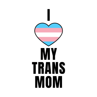 I Love My Trans Mom T-Shirt