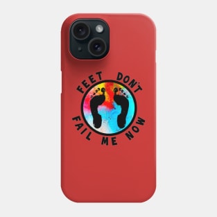 Feet Don’t Fail Me Now Phone Case