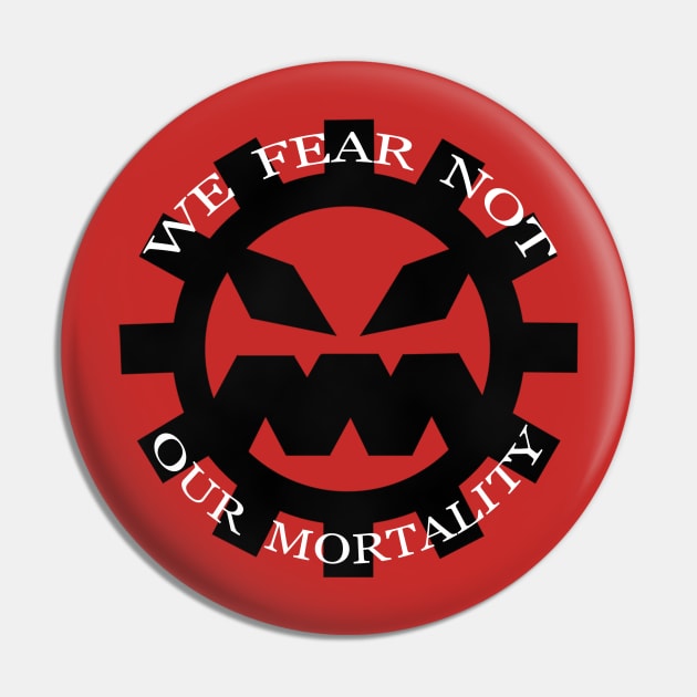 We Fear Not Our Mortality Pin by escaramaridesigns