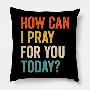 How Can I Pray For You Today Pillow