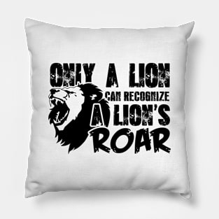 Only a lion can recognize a lion's roar Pillow